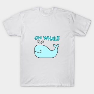 Oh Whale Oh well funny saying pun T-Shirt